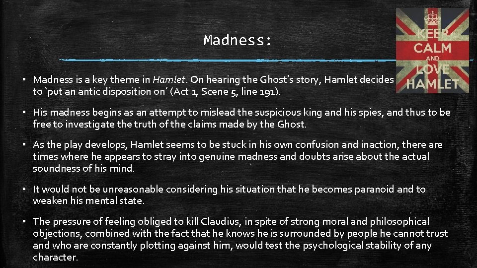 Madness: ▪ Madness is a key theme in Hamlet. On hearing the Ghost’s story,