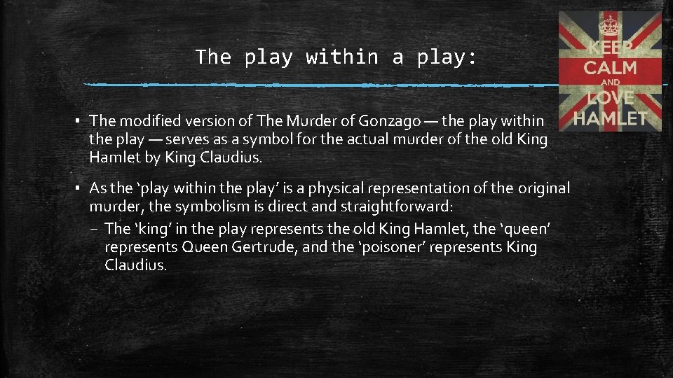 The play within a play: ▪ The modified version of The Murder of Gonzago