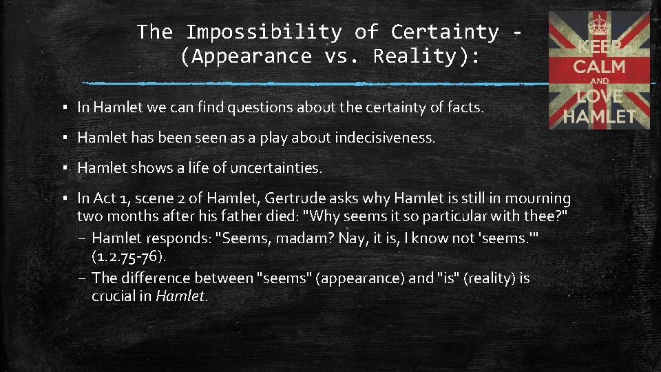 The Impossibility of Certainty (Appearance vs. Reality): ▪ In Hamlet we can find questions