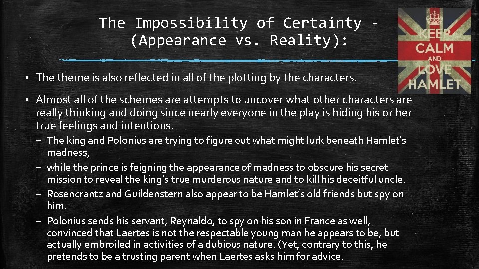 The Impossibility of Certainty (Appearance vs. Reality): ▪ The theme is also reflected in