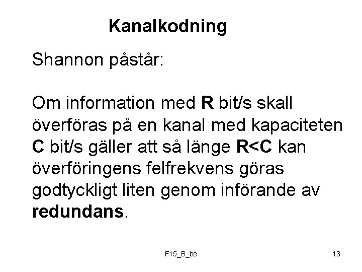 Kanalkodning Shannon påstår: Om information med R bit/s skall överföras på en kanal med