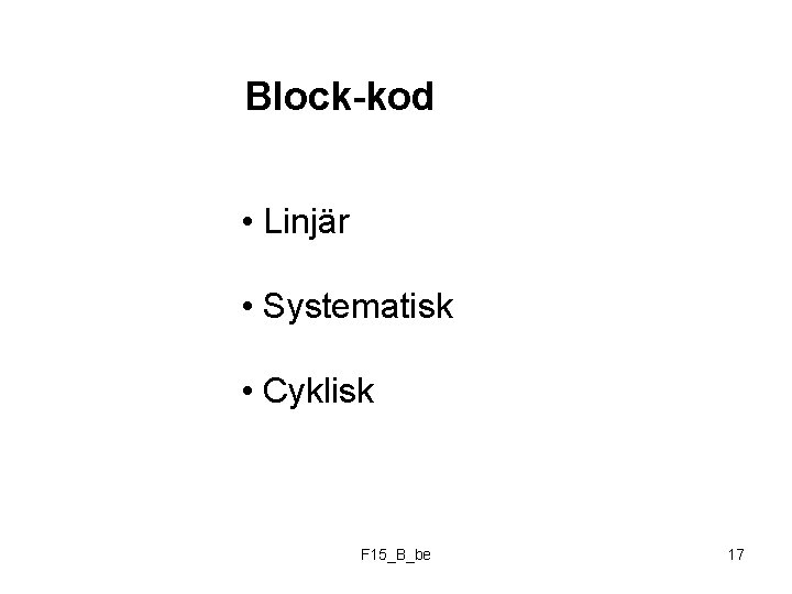 Block-kod • Linjär • Systematisk • Cyklisk F 15_B_be 17 