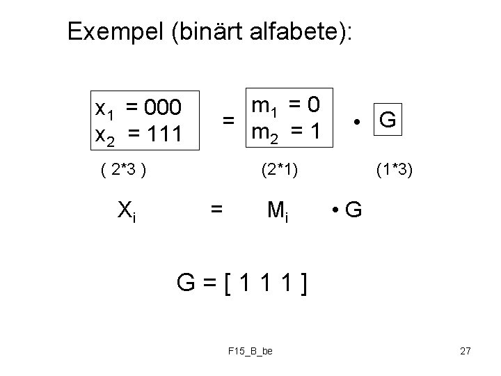 Exempel (binärt alfabete): x 1 = 000 x 2 = 111 m 1 =