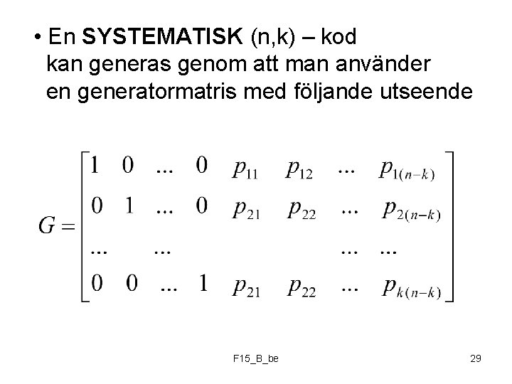  • En SYSTEMATISK (n, k) – kod kan generas genom att man använder
