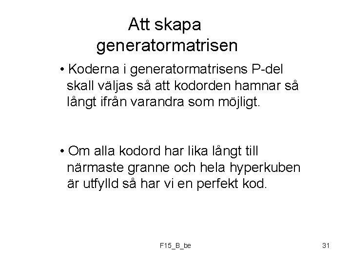 Att skapa generatormatrisen • Koderna i generatormatrisens P-del skall väljas så att kodorden hamnar