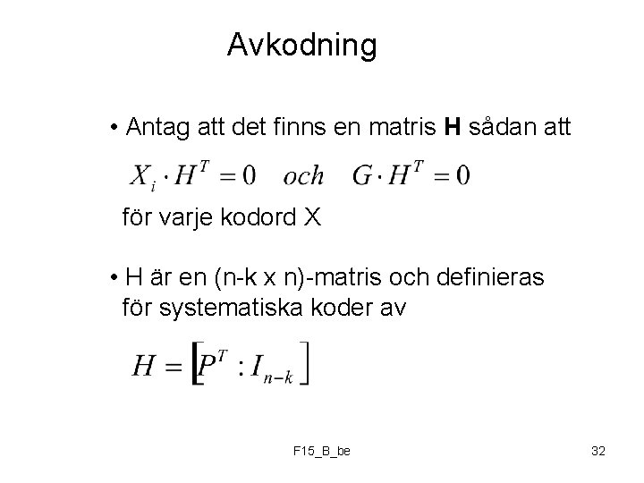 Avkodning • Antag att det finns en matris H sådan att för varje kodord