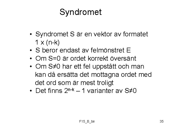 Syndromet • Syndromet S är en vektor av formatet 1 x (n-k) • S