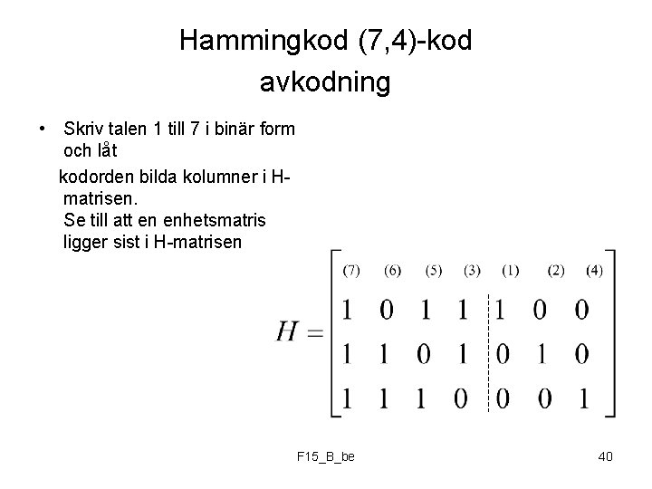 Hammingkod (7, 4)-kod avkodning • Skriv talen 1 till 7 i binär form och