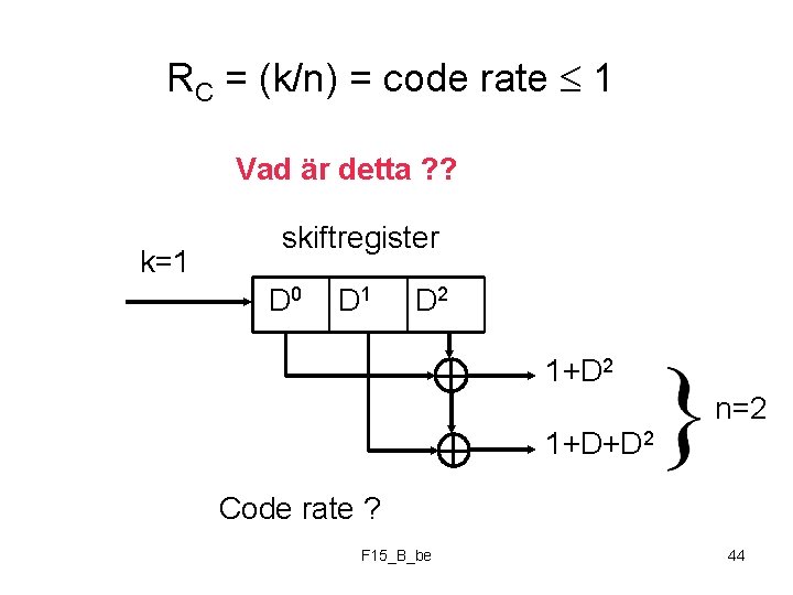 RC = (k/n) = code rate 1 Vad är detta ? ? k=1 skiftregister