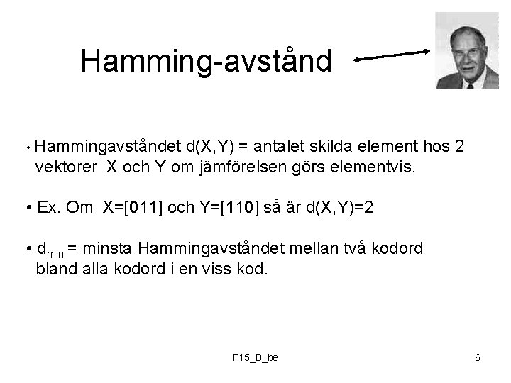 Hamming-avstånd • Hammingavståndet d(X, Y) = antalet skilda element hos 2 vektorer X och