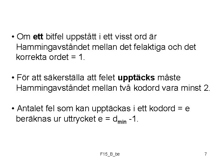  • Om ett bitfel uppstått i ett visst ord är Hammingavståndet mellan det