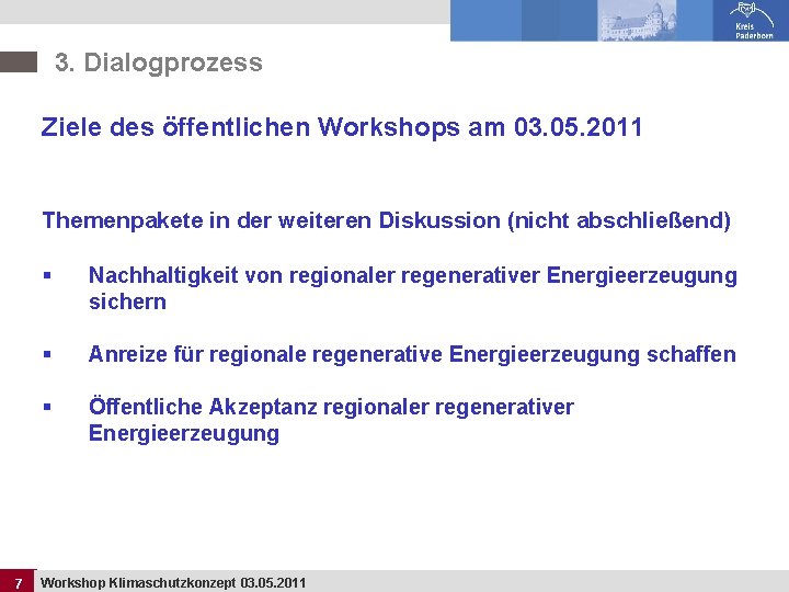 3. Dialogprozess Ziele des öffentlichen Workshops am 03. 05. 2011 Themenpakete in der weiteren