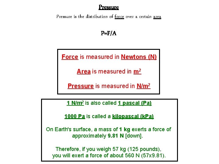 Pressure is the distribution of force over a certain area P=F/A Force is measured