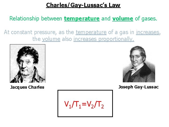 Charles/Gay-Lussac’s Law Relationship between temperature and volume of gases. At constant pressure, as the