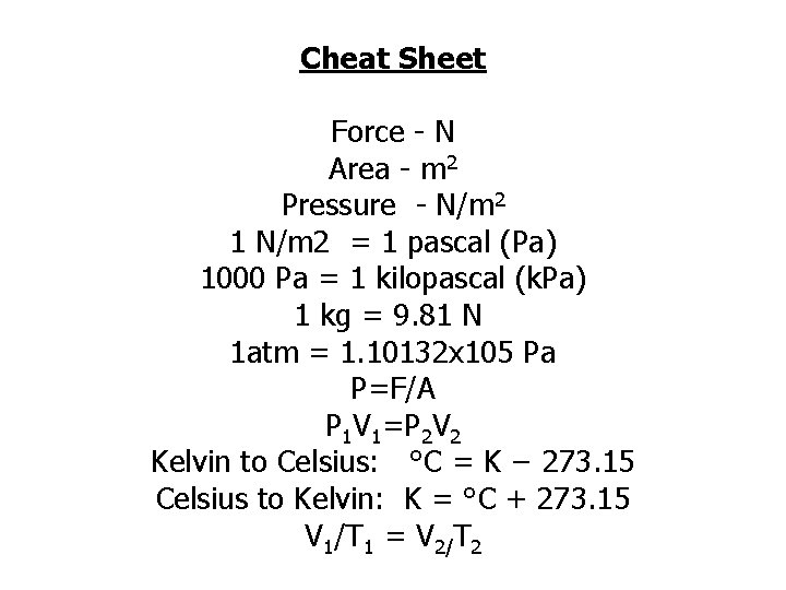 Cheat Sheet Force - N Area - m 2 Pressure - N/m 2 1