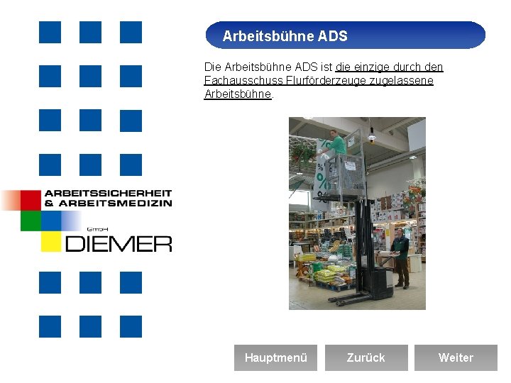 Arbeitsbühne Arbeitssicherheit ADS Die Arbeitsbühne ADS ist die einzige durch den Fachausschuss Flurförderzeuge zugelassene