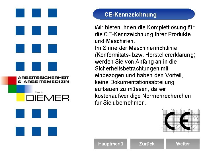 CE-Kennzeichnung Arbeitssicherheit Wir bieten Ihnen die Komplettlösung für die CE-Kennzeichnung Ihrer Produkte und Maschinen.