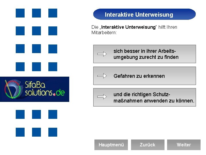 Interaktive Unterweisung Arbeitssicherheit Die „Interaktive Unterweisung“ hilft Ihren Mitarbeitern: sich besser in ihrer Arbeitsumgebung