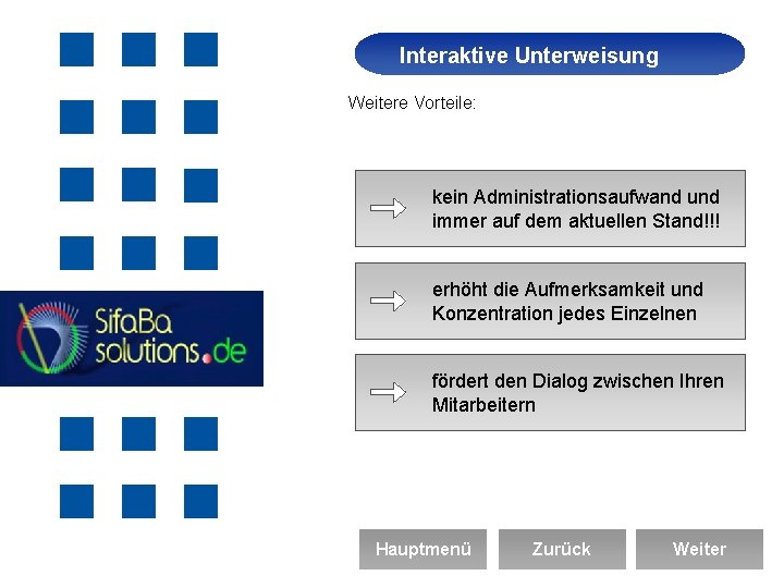 Interaktive Unterweisung Arbeitssicherheit Weitere Vorteile: kein Administrationsaufwand und immer auf dem aktuellen Stand!!! erhöht
