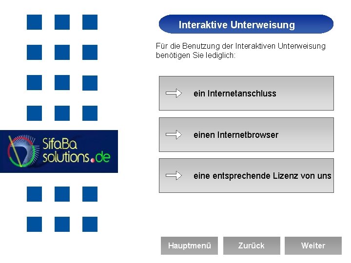 Interaktive Unterweisung Arbeitssicherheit Für die Benutzung der Interaktiven Unterweisung benötigen Sie lediglich: ein Internetanschluss