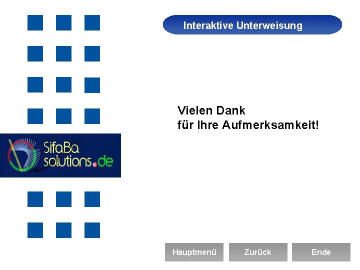 Interaktive Unterweisung Arbeitssicherheit Vielen Dank für Ihre Aufmerksamkeit! Hauptmenü Zurück Ende 