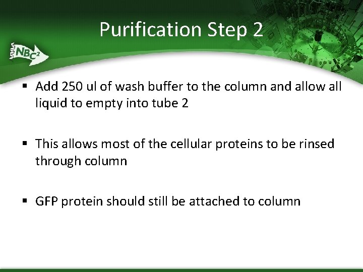 Purification Step 2 § Add 250 ul of wash buffer to the column and