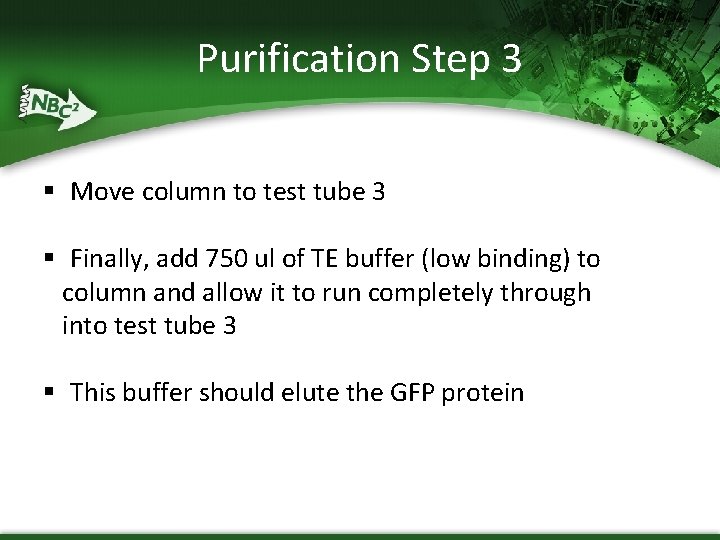 Purification Step 3 § Move column to test tube 3 § Finally, add 750