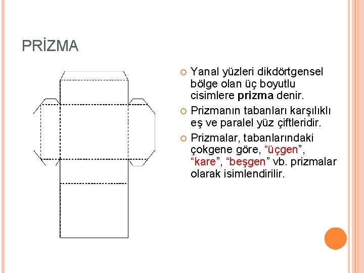 PRİZMA Yanal yüzleri dikdörtgensel bölge olan üç boyutlu cisimlere prizma denir. Prizmanın tabanları karşılıklı