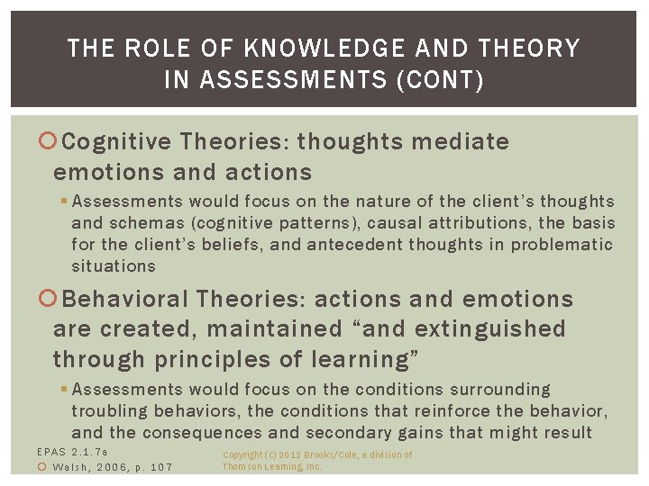 THE ROLE OF KNOWLEDGE AND THEORY IN ASSESSMENTS (CONT) Cognitive Theories: thoughts mediate emotions
