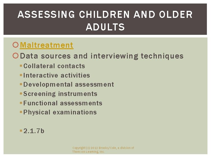 ASSESSING CHILDREN AND OLDER ADULTS Maltreatment Data sources and interviewing techniques § Collateral contacts