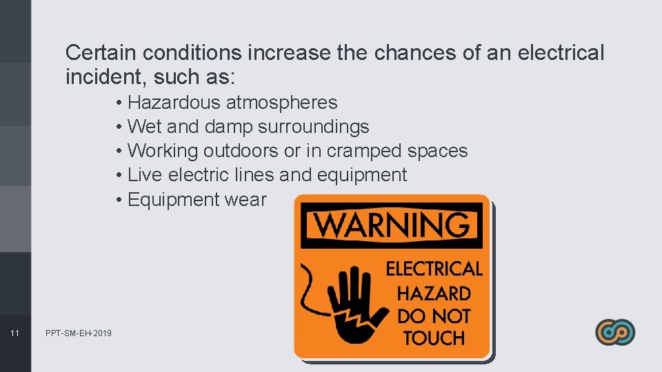Certain conditions increase the chances of an electrical incident, such as: • Hazardous atmospheres