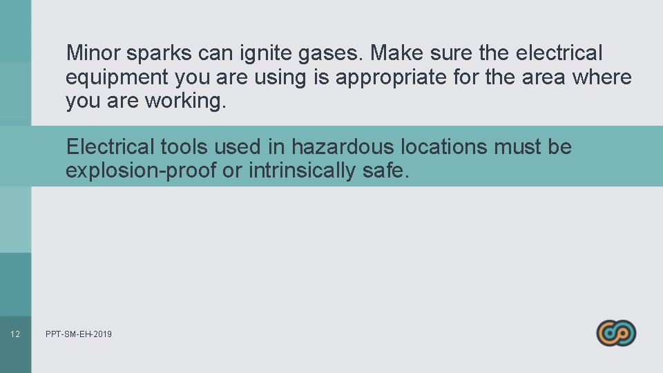 Minor sparks can ignite gases. Make sure the electrical equipment you are using is