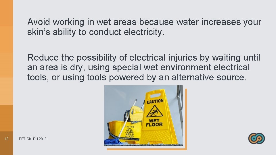 Avoid working in wet areas because water increases your skin’s ability to conduct electricity.