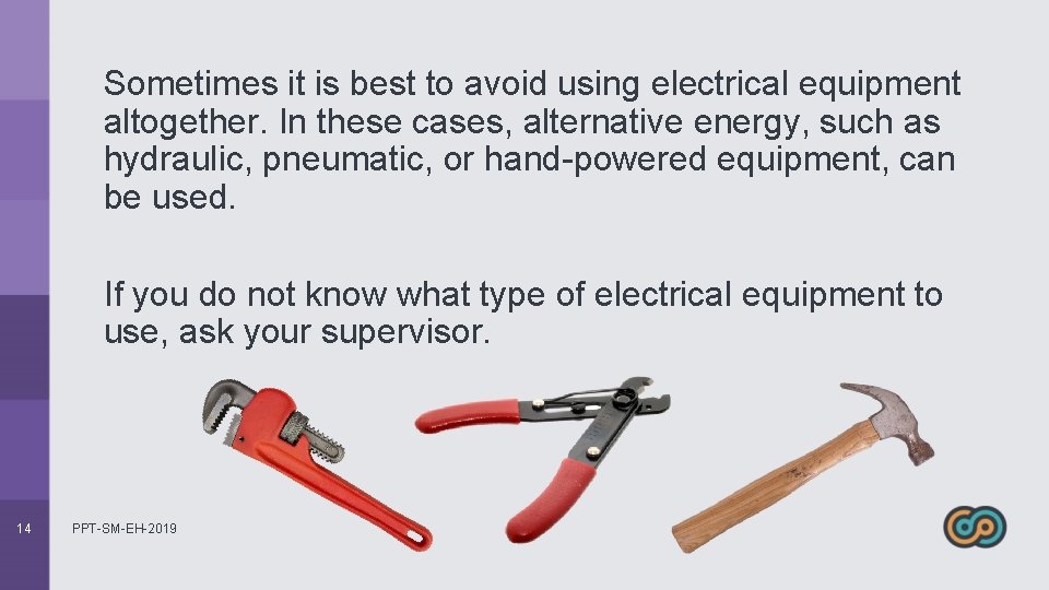 Sometimes it is best to avoid using electrical equipment altogether. In these cases, alternative