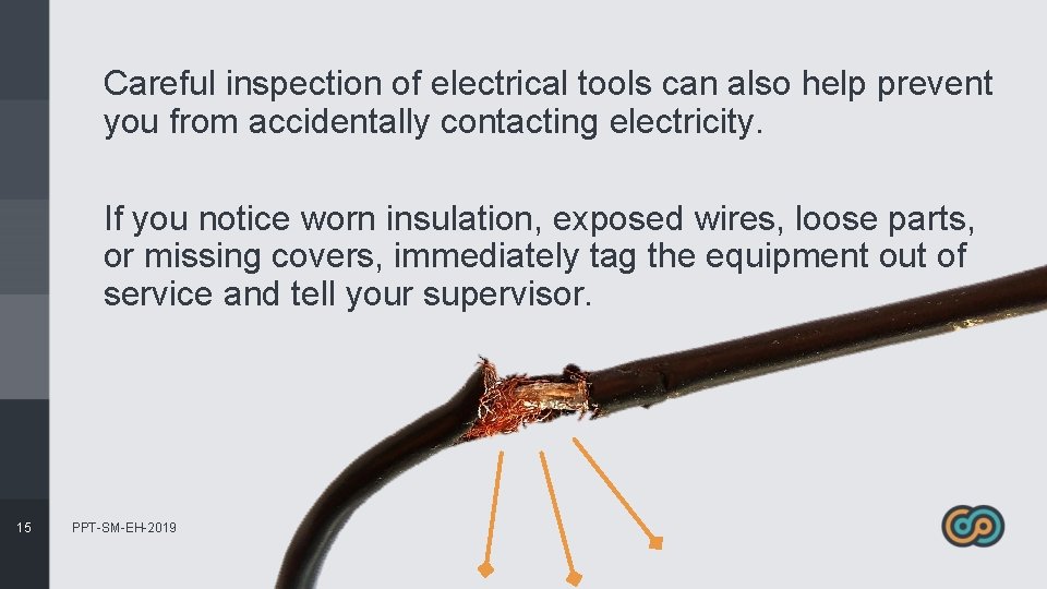 Careful inspection of electrical tools can also help prevent you from accidentally contacting electricity.