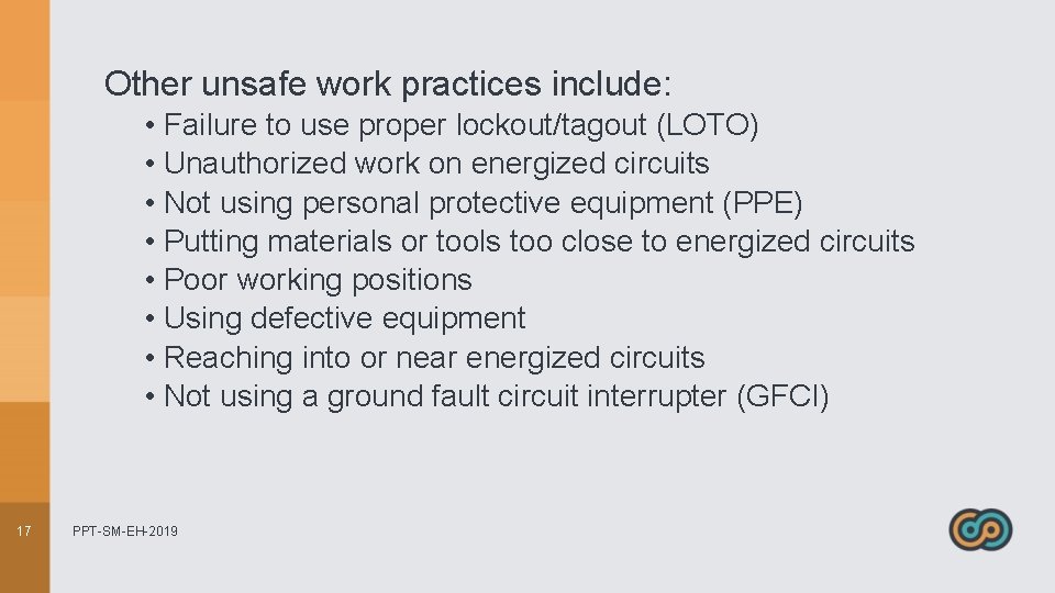 Other unsafe work practices include: • Failure to use proper lockout/tagout (LOTO) • Unauthorized