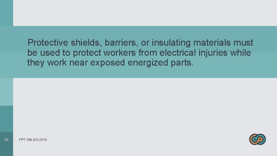 Protective shields, barriers, or insulating materials must be used to protect workers from electrical