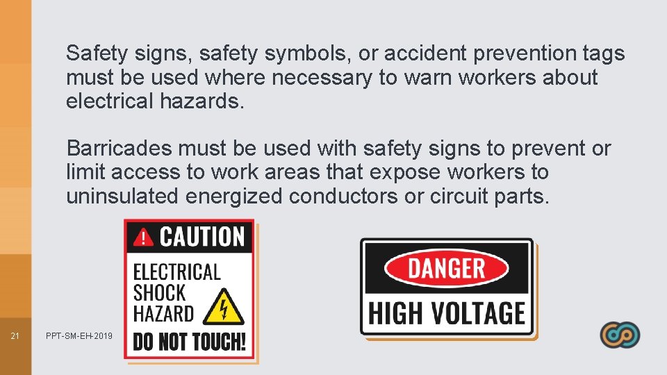 Safety signs, safety symbols, or accident prevention tags must be used where necessary to