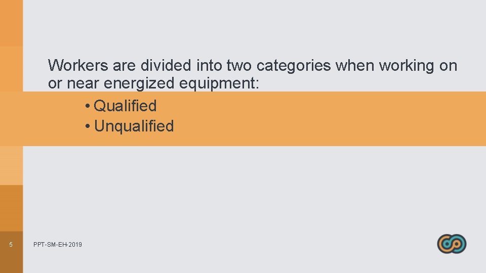 Workers are divided into two categories when working on or near energized equipment: •