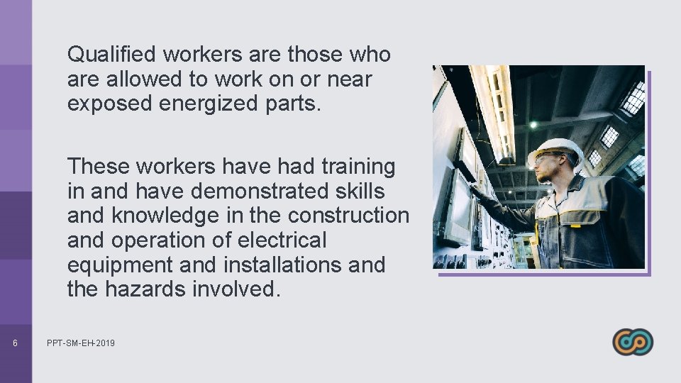 Qualified workers are those who are allowed to work on or near exposed energized