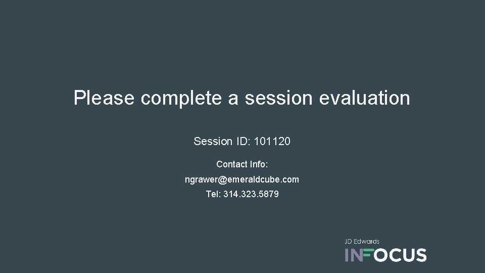 Please complete a session evaluation Session ID: 101120 Contact Info: ngrawer@emeraldcube. com Tel: 314.