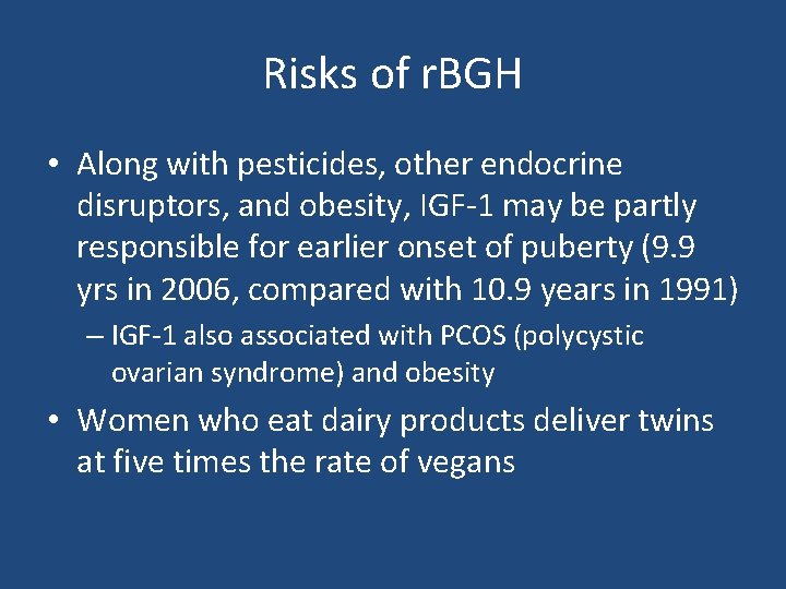 Risks of r. BGH • Along with pesticides, other endocrine disruptors, and obesity, IGF-1