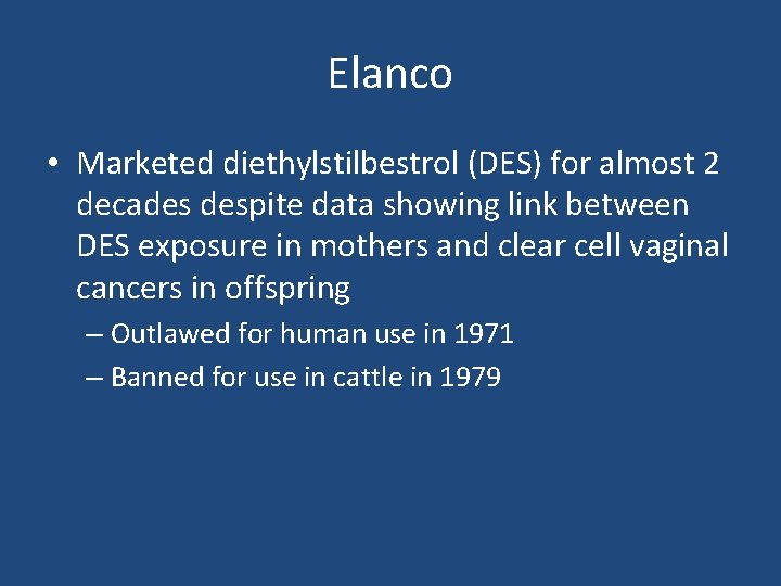 Elanco • Marketed diethylstilbestrol (DES) for almost 2 decades despite data showing link between