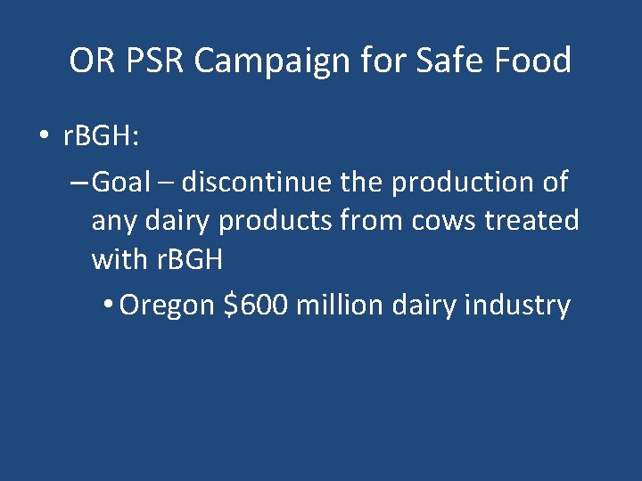 OR PSR Campaign for Safe Food • r. BGH: – Goal – discontinue the