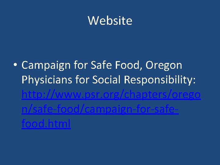 Website • Campaign for Safe Food, Oregon Physicians for Social Responsibility: http: //www. psr.