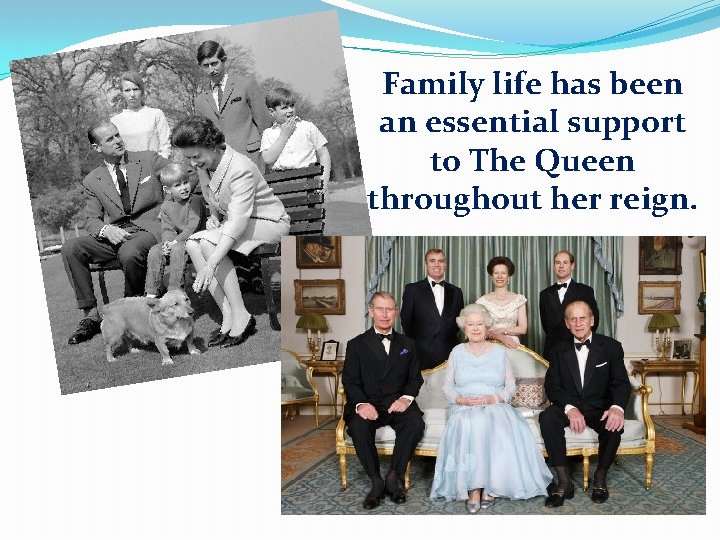 Family life has been an essential support to The Queen throughout her reign. 