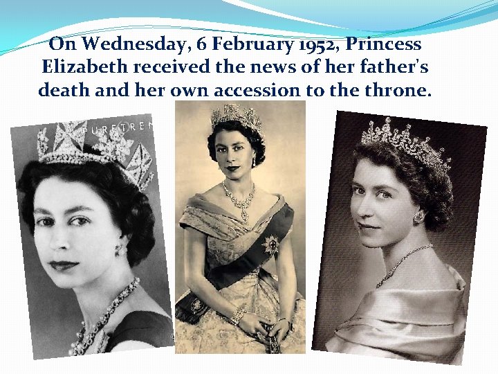 On Wednesday, 6 February 1952, Princess Elizabeth received the news of her father's death