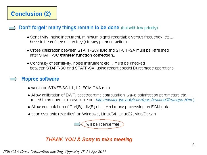 Conclusion (2) Don’t forget: many things remain to be done (but with low priority):