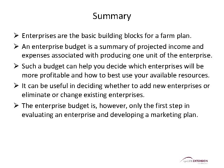 Summary Ø Enterprises are the basic building blocks for a farm plan. Ø An