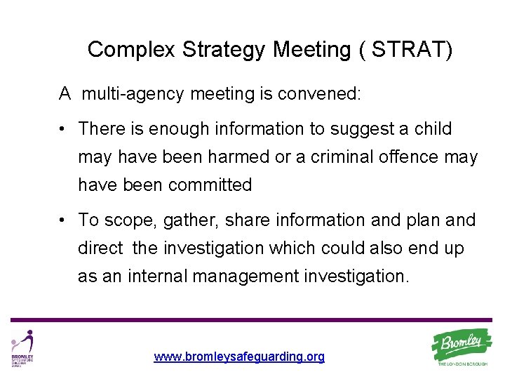 Complex Strategy Meeting ( STRAT) A multi-agency meeting is convened: • There is enough